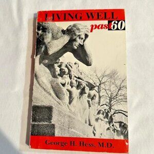 Living Well Past 60 by George H. Hess, M.D. Paperback 1990